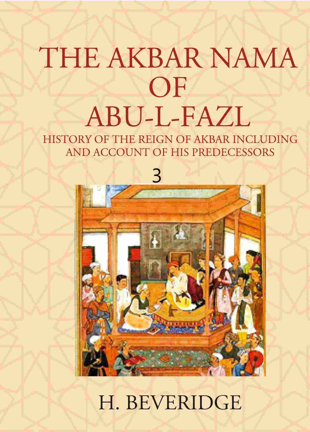 THE AKBAR NAMA OF ABU-L-FAZL: HISTORY OF THE REIGN OF AKBAR INCLUDING AND ACCOUNT OF HIS PREDECESSORS 3rd - Gyan Books | Grab2Buy