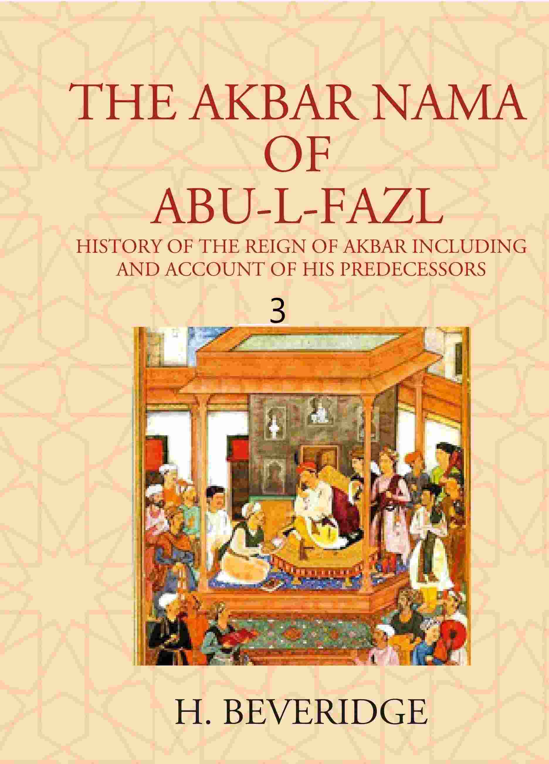THE AKBAR NAMA OF ABU-L-FAZL: HISTORY OF THE REIGN OF AKBAR INCLUDING AND ACCOUNT OF HIS PREDECESSORS 3rd - Gyan Books | Grab2Buy