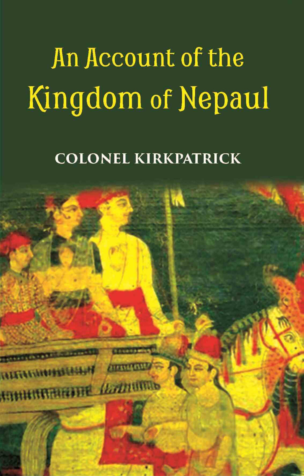 An Account Of The Kingdom Of Nepaul Being The Substance Of Observations Made During A Mission To That Country In The Year 1793 - Gyan Books