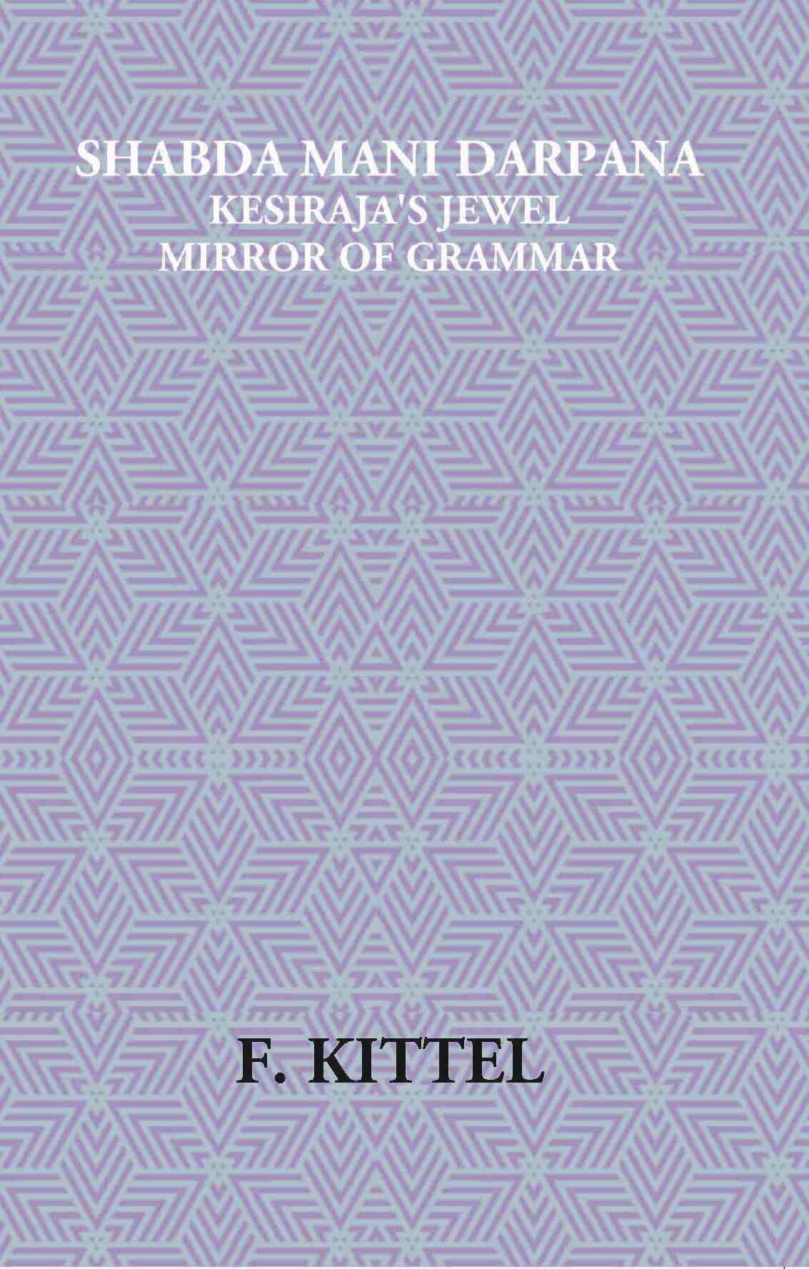 Shabda Mani Darpana Kesiraja's Jewel Mirror Of Grammar - Gyan Books