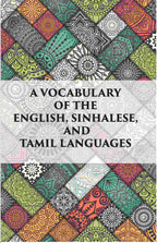 A Vocabulary Of The English, Sinhalese And Tamil Languages - Gyan Books