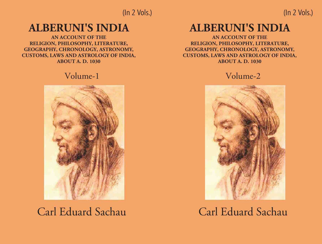 Alberuni's India An Account Of The Religion, Philosophy, Literature, Geography, Chronology, Astronomy, Customs, Laws And Astrology Of India About A.D. 1030 2 Vols. Set - Gyan Books