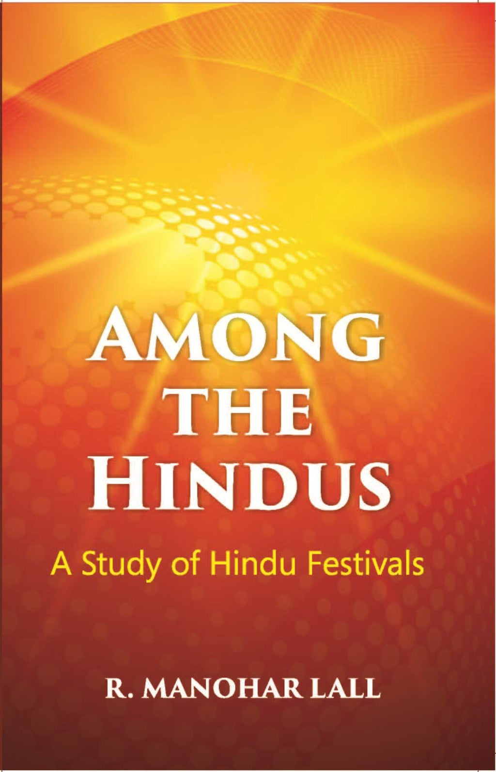 Among The Hindus A Study Of Hindu Festivals - Gyan Books