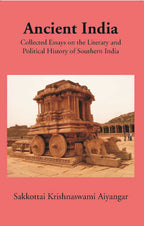 Ancient India Collected Essays On The Literary And Political History Of Southern India - Gyan Books