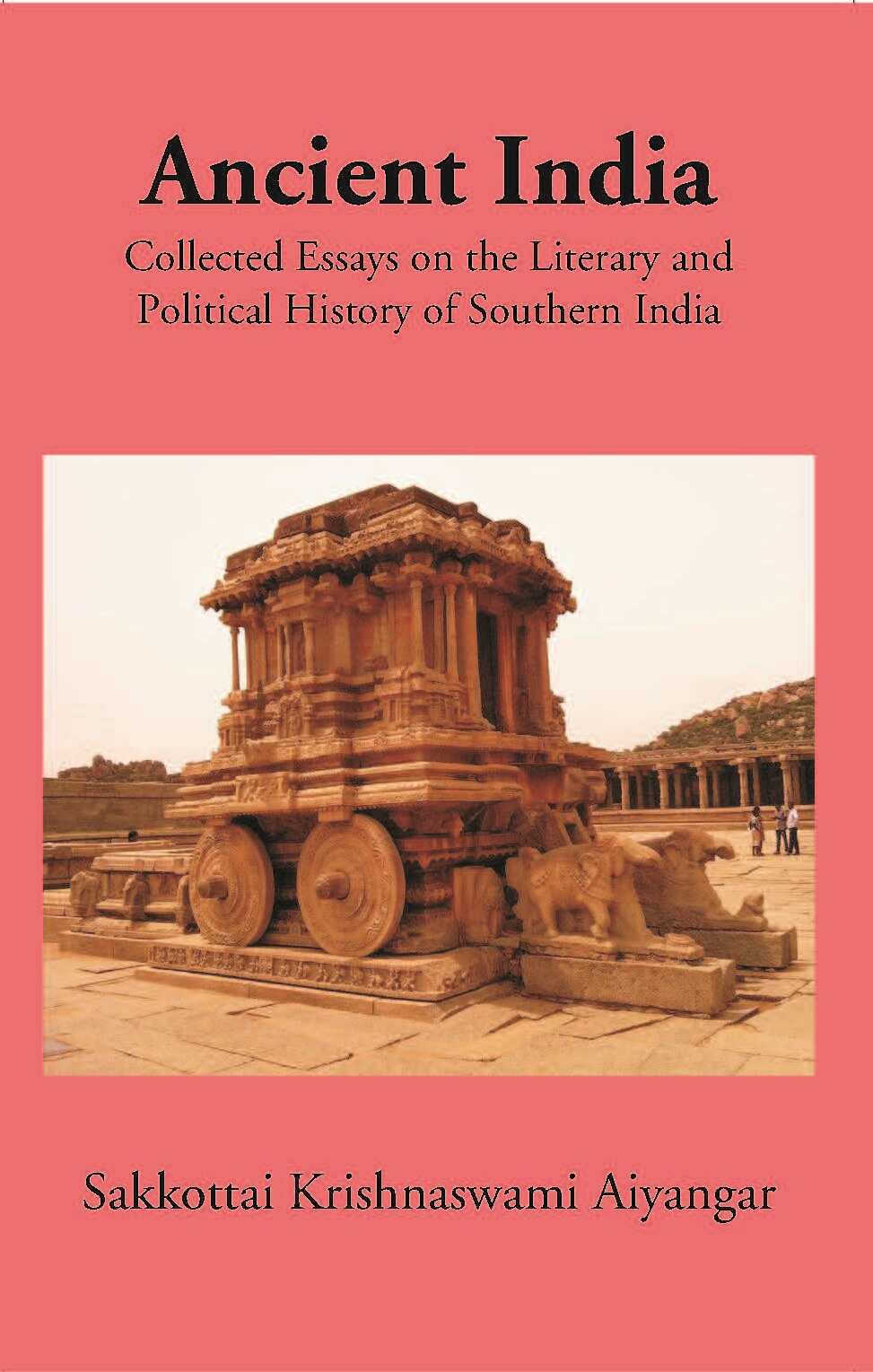 Ancient India Collected Essays On The Literary And Political History Of Southern India - Gyan Books
