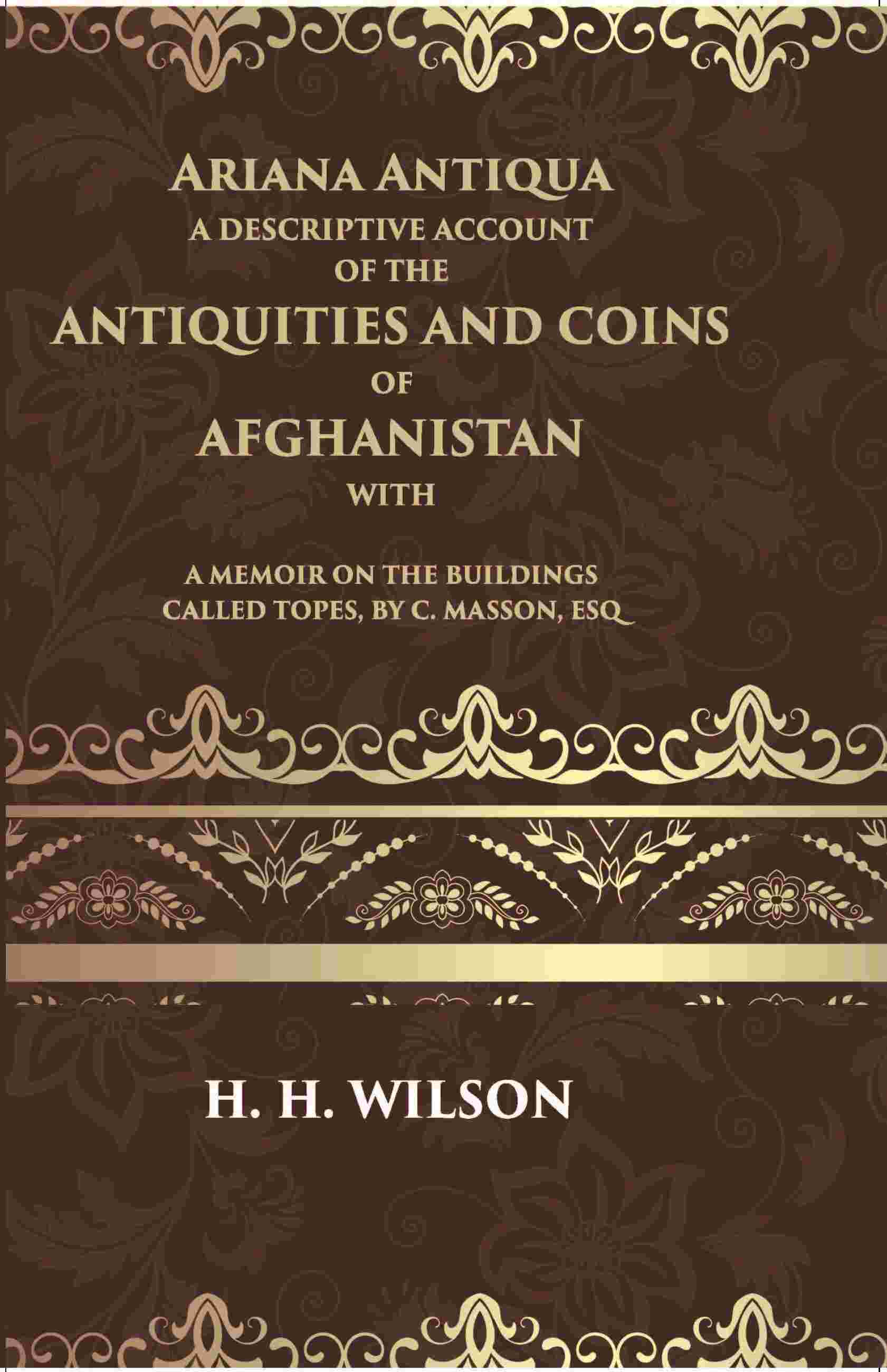 Ariana Antiqua A Descriptive Account Of The Antiquities And Coins Of Afghanistan - Gyan Books