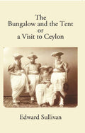 The Bungalow And The Tent Or A Visit To Ceylon - Gyan Books