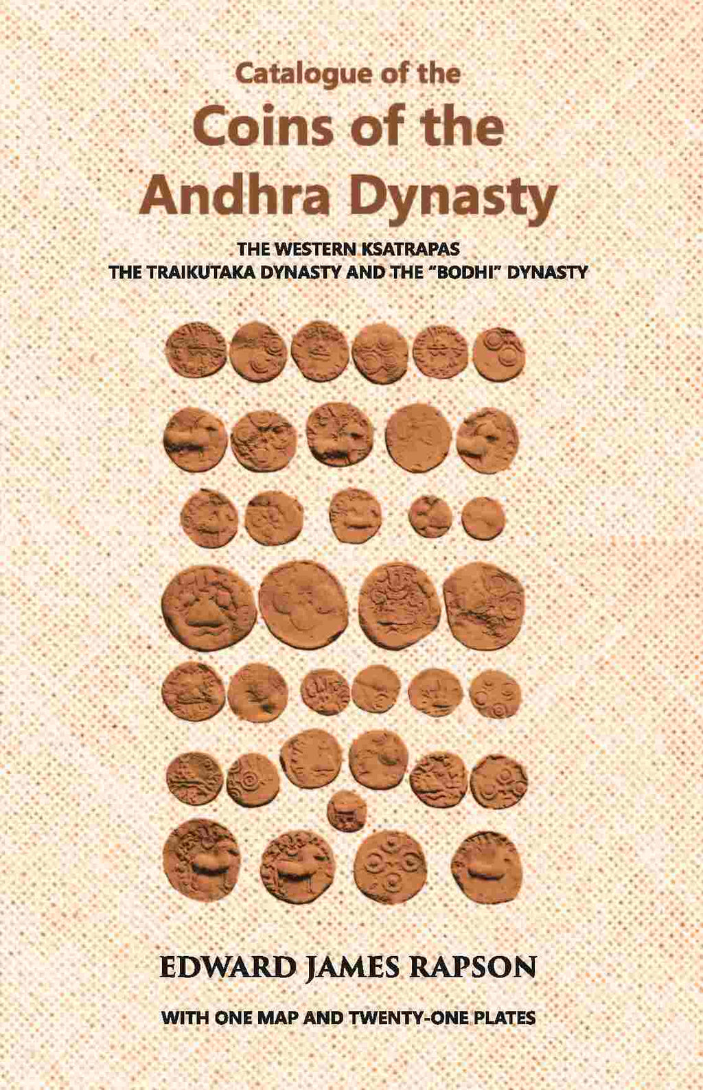 Catalogue Of The Coins Of The Andhra Dynasty The Western Ksatrapas The Traikutaka Dynasty And The “Bodhi” Dynasty - Gyan Books