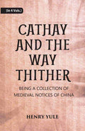 Cathay And The Way Thither: Being A Collection Of Medieval Notices Of China 4 Vols. Set - Gyan Books