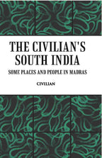 The Civilian's South India Some Places And People In Madras - Gyan Books