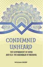 Condemned Unheard The Government Of India And H. H. The Maharaja Of Kashmir - Gyan Books