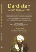 Dardistan In 1866, 1886 And 1893: Being An Account Of The History, Religions, Customs, Legends, Fables And Songs Of Gilgit, Chilas, Kandia (Gabrial), Dasin, Chitral, Hunsa, Nagyr And Other Parts Of The Hindukush - Gyan Books