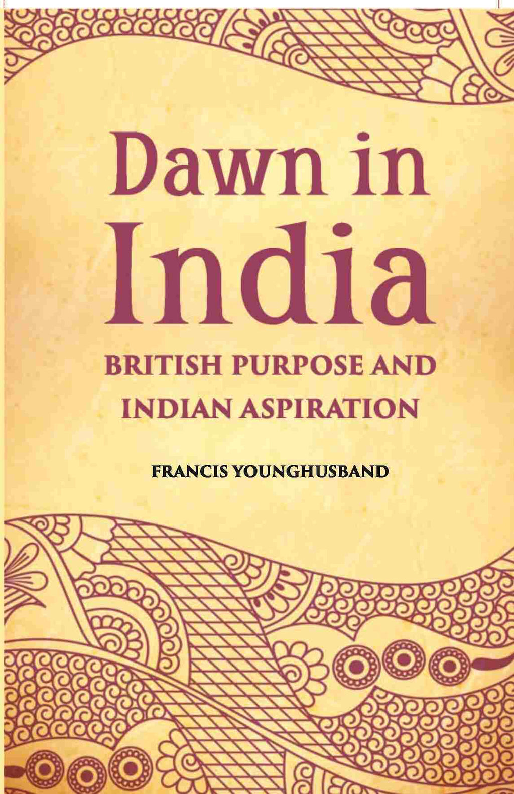 Dawn In India British Purpose And Indian Aspiration - Gyan Books