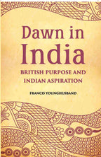 Dawn In India British Purpose And Indian Aspiration - Gyan Books