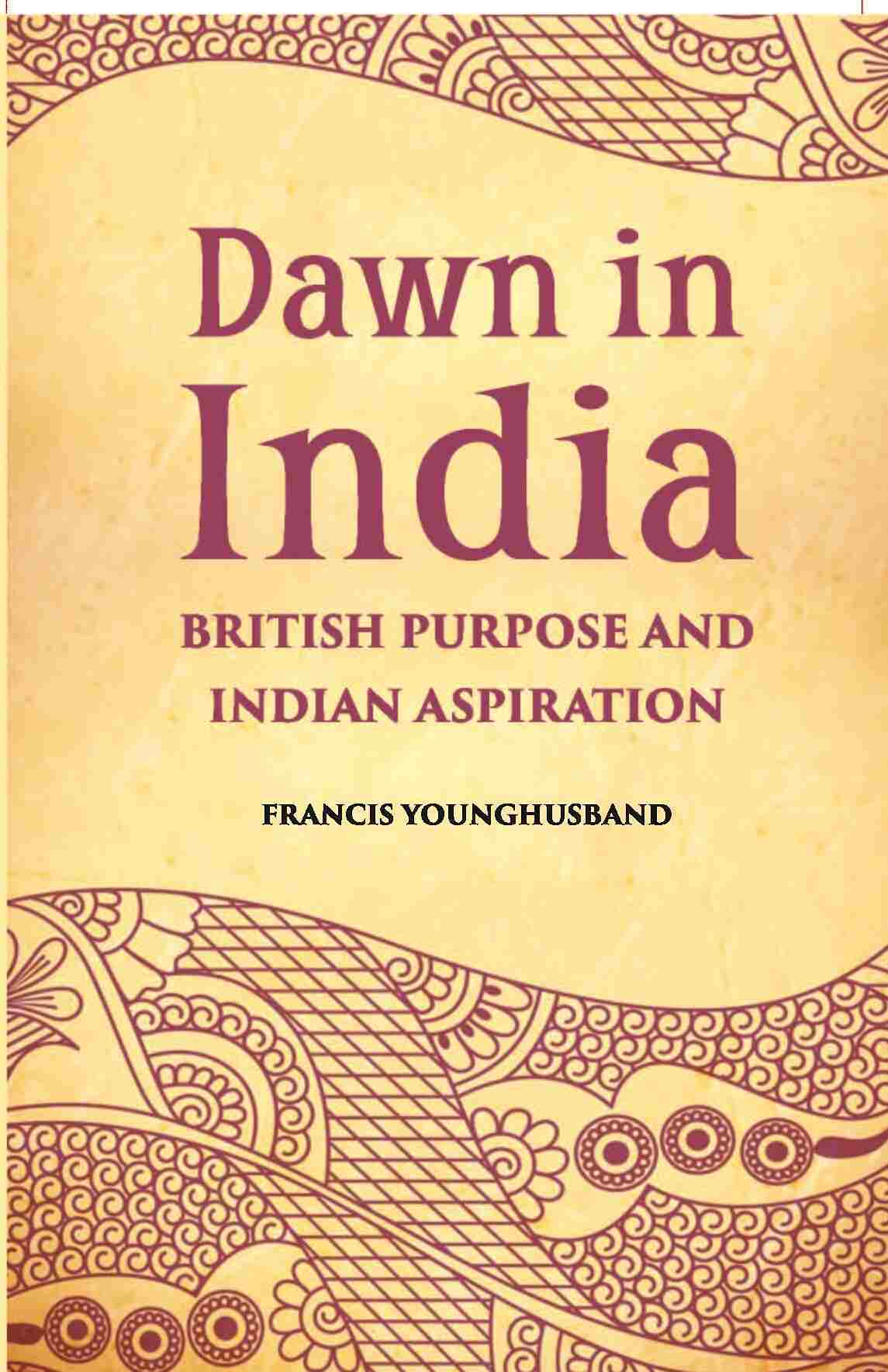 Dawn In India British Purpose And Indian Aspiration - Gyan Books