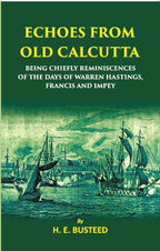 Echoes From Old Calcutta Being Chiefly Reminiscences Of The Days Of Warren Hastings, Francis, And Impey - Gyan Books