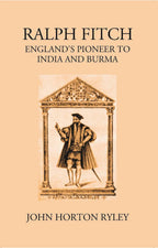Ralph Fitche England’S Pioneer To India And Burma - Gyan Books