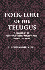 Folklore Of The Telugus: A Collection Of Forty-Two Highly Amusing And Instructive Tales - Gyan Books