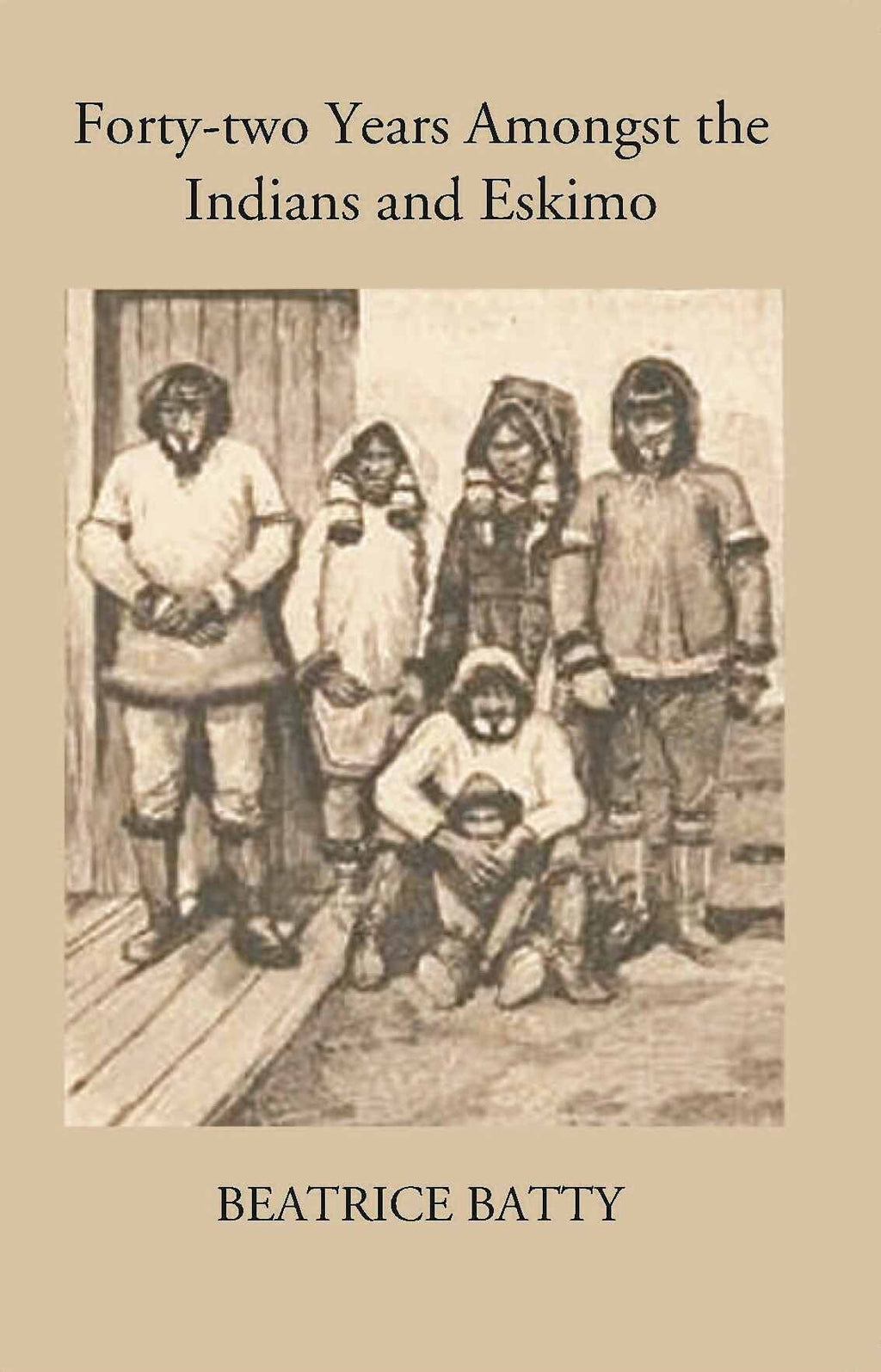 Forty-Two Years Amongst The Indians And Eskimo - Gyan Books