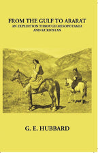 From The Gulf To Ararat An Expedition Through Mesopotamia And Kurdistan - Gyan Books