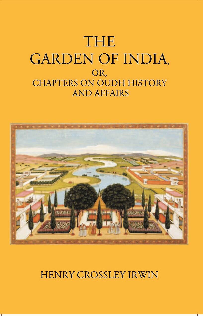The Garden Of India Or Chapters On Oudh History And Affairs - Gyan Books