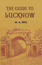 The Guide To Lucknow Containing Popular Places And Buildings Worthy Of A Visit With Historical Notes On The Mutiny Of 1857 - Gyan Books