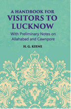 A Hand-Book For Visitors To Lucknow: With Preliminary Notes On Allahabad And Cawnpore - Gyan Books | Grab2Buy