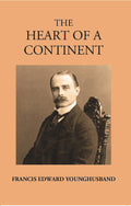 The Heart Of A Continent: A Narrative Of Travels In Manchuria, Across The Gobi Desert, Through 1884-1894 - Gyan Books