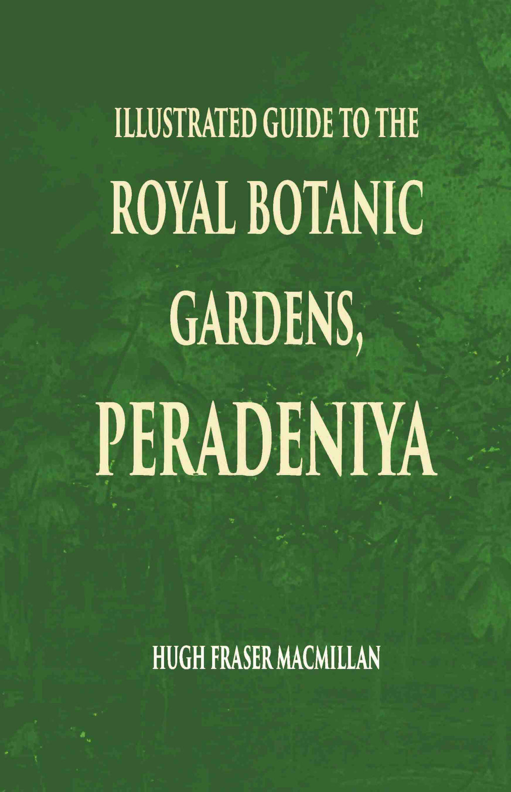 Illustrated Guide To The Royal Botanic Gardens Peradeniya - Gyan Books