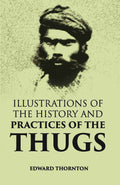 Illustrations Of The History And Practices Of The Thugs - Gyan Books