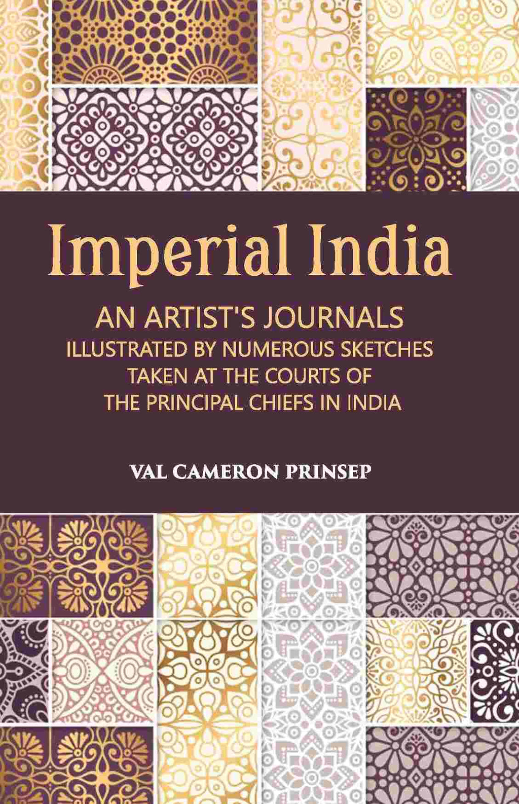 Imperial India An Artist’S Journals Illustrated By Numerous Sketches Taken At The Courts Of The Principal Chiefs In India - Gyan Books