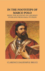 In The Footsteps Of Marco Polo Being The Account Of A Journey Overland From Simla To Pekin - Gyan Books