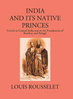 India And Its Native Princes: Travels In Central India And In The Presidencies Of Bombay And Bengal1864-1865 - Gyan Books