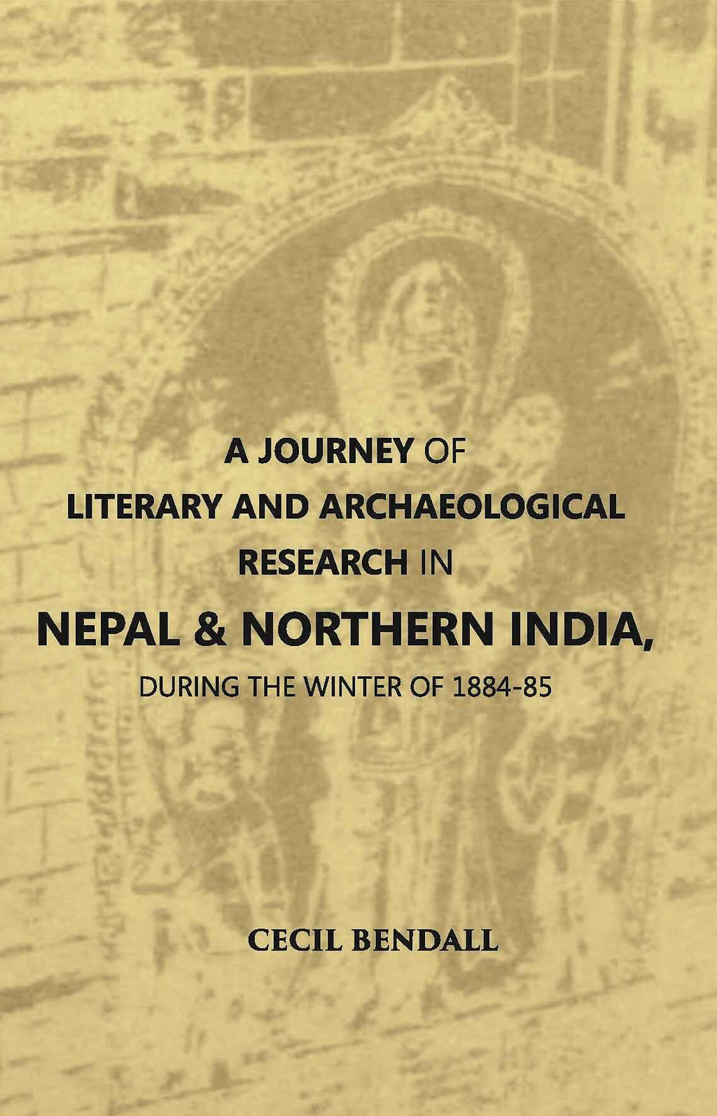 A Journey Of Literary And Archaeological Research In Nepal And Northern India, During The Winter Of 1884-85 - Gyan Books