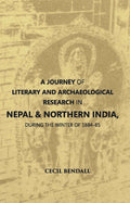 A Journey Of Literary And Archaeological Research In Nepal And Northern India, During The Winter Of 1884-85 - Gyan Books