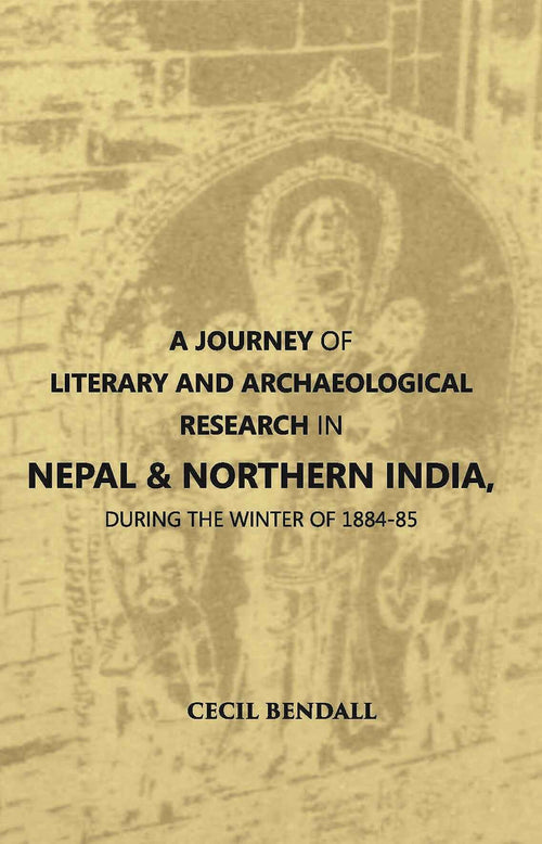 A Journey Of Literary And Archaeological Research In Nepal And Northern India, During The Winter Of 1884-85 - Gyan Books