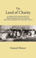 The Land Of Charitya Descriptive Account Of Travancore And Its People With Especial Reference To Missionary Labour - Gyan Books | Grab2Buy