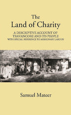 The Land Of Charitya Descriptive Account Of Travancore And Its People With Especial Reference To Missionary Labour - Gyan Books | Grab2Buy