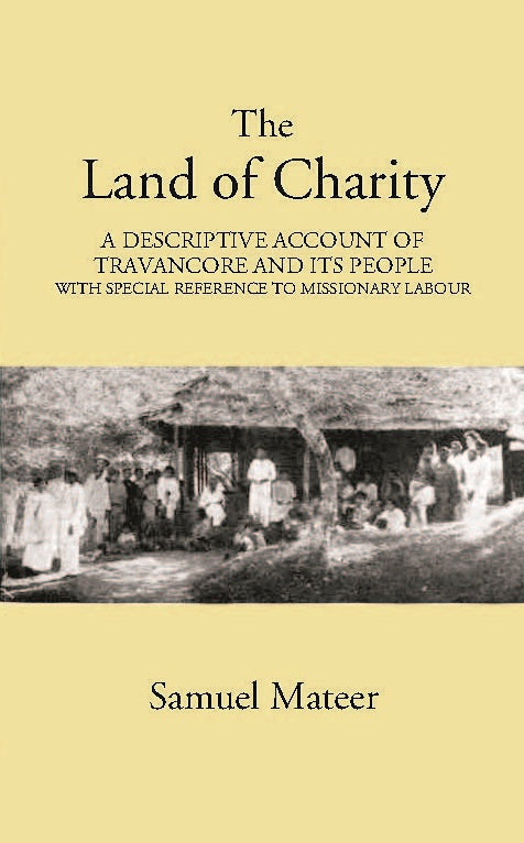 The Land Of Charitya Descriptive Account Of Travancore And Its People With Especial Reference To Missionary Labour - Gyan Books | Grab2Buy
