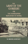 The Land Of The Gurkhas Or The Himalayan Kingdom Of Nepal - Gyan Books