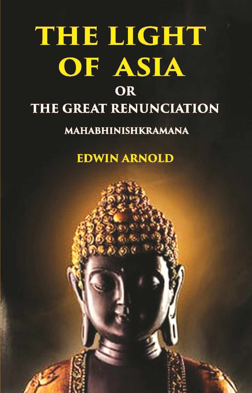 The Light Of Asia Or The Great Renunciation (Mahabhinishkramana) - Gyan Books