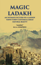 Magic Ladakh:- An Intimate Picture Of A Land Of Topsy-Turvy Customs & Great Natural Beauty - Gyan Books