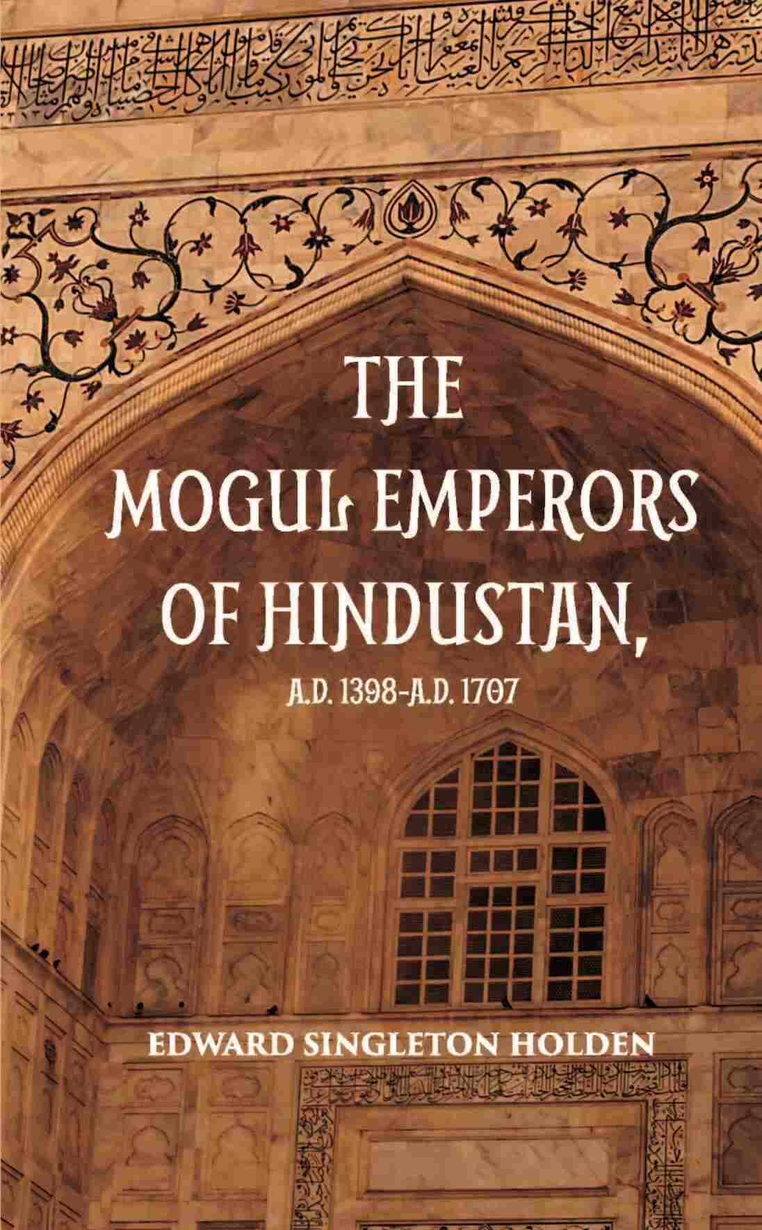 The Mogul Emperors Of Hindustana. D. 1398 - A.D. 1707 - Gyan Books | Grab2Buy