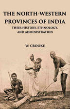 The North - Western Provinces Of India: Their History, Ethnology, And Administration - Gyan Books