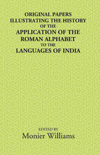 Original Papers Illustrating The History Of The Application Of The Roman Alphabet To The Languages Of India - Gyan Books