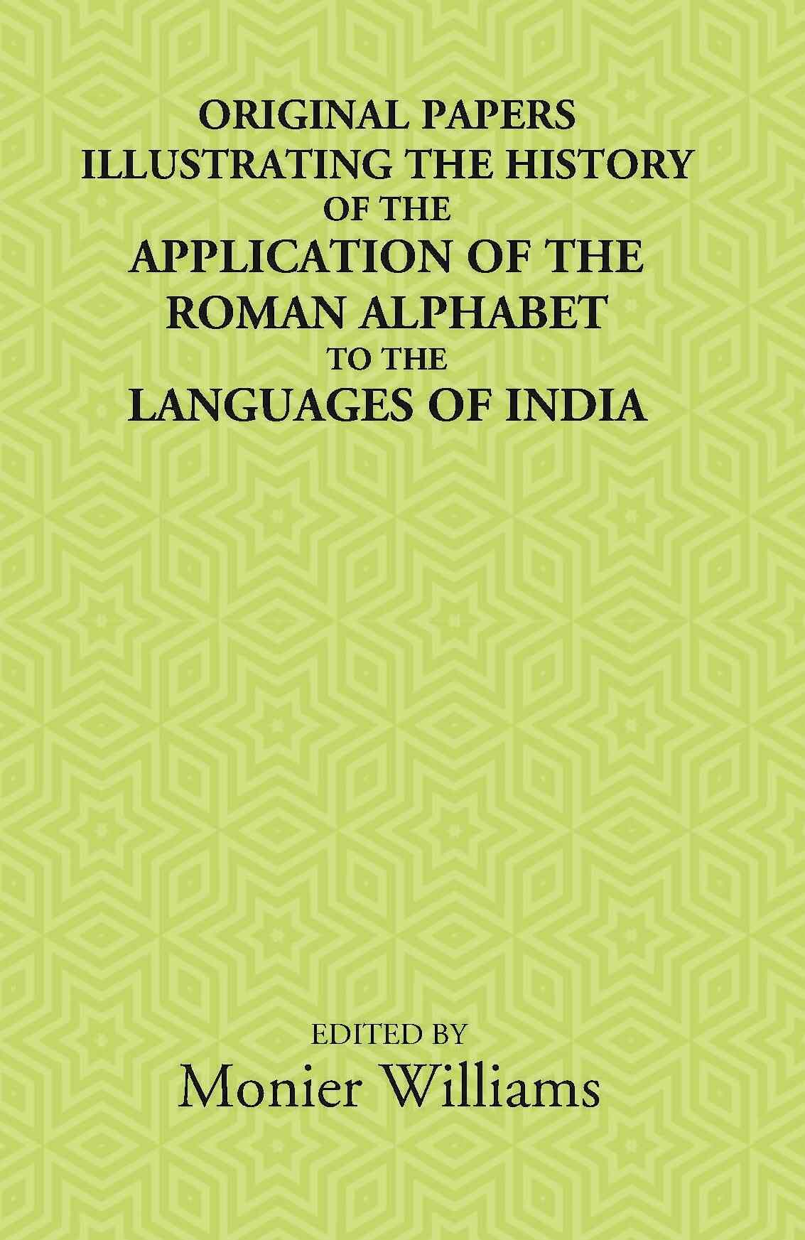 Original Papers Illustrating The History Of The Application Of The Roman Alphabet To The Languages Of India - Gyan Books