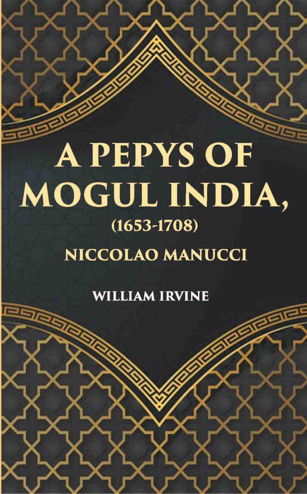 A Pepys Of Mogul India1653-1708: Being An Abridged Edition Of The “Storia Do Mogor” Of Niccolao Manucci - Gyan Books