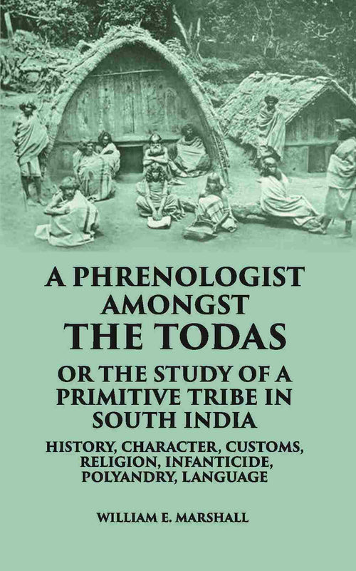 A Phrenologist Amongst The Todas Or The Study Of A Primitive Tribe In South India History, Character, Customs, Religion Infanticide, Polyandry, Language - Gyan Books