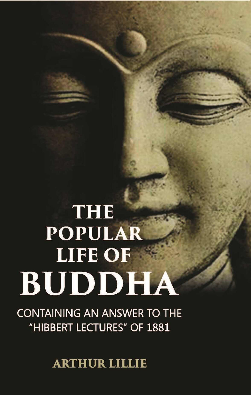The Popular Life Of Buddha: Containing An Answer To The “Hibbert Lectures” Of 1881 - Gyan Books