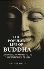 The Popular Life Of Buddha: Containing An Answer To The “Hibbert Lectures” Of 1881 - Gyan Books